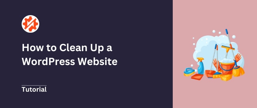 How to Clean Up a WordPress Site (12 Expert Tips)