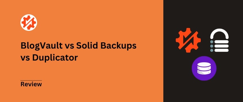 BlogVault vs Solid Backups vs Duplicator: We Tested Them All