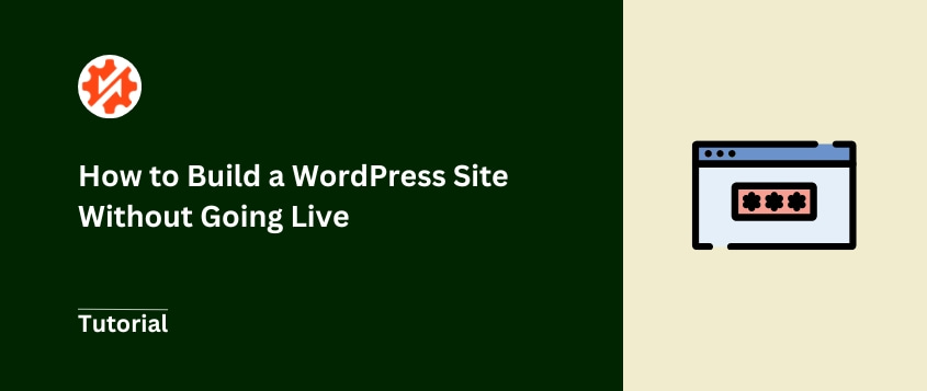 How to Build a WordPress Site Without Going Live