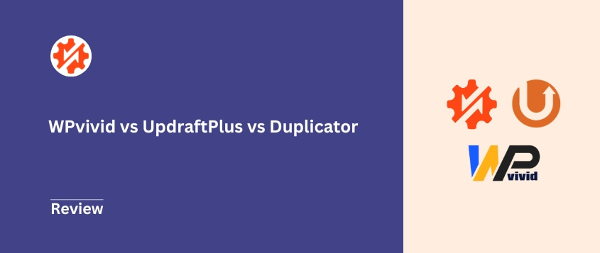 WPvivid vs UpdraftPlus vs Duplicator: My Opinion After Using Them All