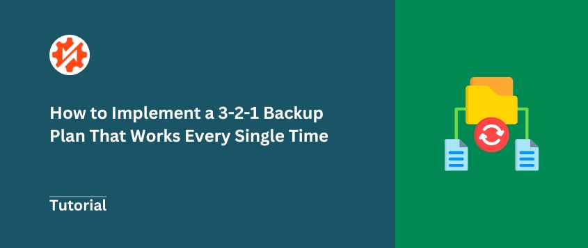 How to Implement a 3-2-1 Backup Plan That Works Every Single Time