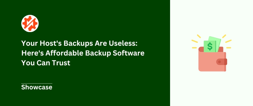 Your Host’s Backups Are Useless: Here’s Affordable Backup Software You Can Trust