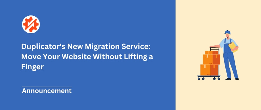 Duplicator’s New Migration Service: Move Your Website Without Lifting a Finger